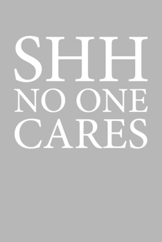 Shh No One Cares: Blank College Ruled Lined Notebook Writing Journal