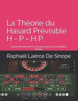 Paperback La Th?orie du Hasard Pr?visible H - P = H P: Comment dominer le Hasard au jeu de la Roulette. [French] Book
