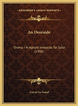 Hardcover An Deoraide: Drama I N-Aghaid Imteacda Tar Saile (1906) [Gaelic] Book