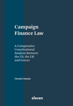 Hardcover Campaign Finance Law: A Comparative Constitutional Analysis Between the Us, the UK and Greece Book