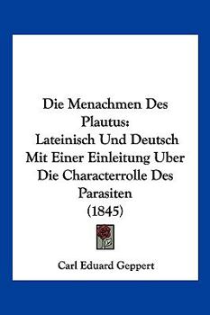 Paperback Die Menachmen Des Plautus: Lateinisch Und Deutsch Mit Einer Einleitung Uber Die Characterrolle Des Parasiten (1845) [German] Book