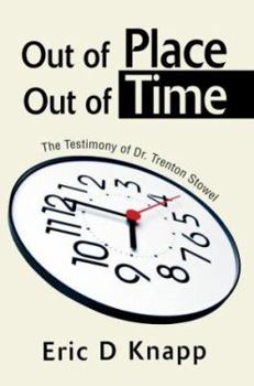 Paperback Out of Place Out of Time: The Testimony of Dr. Trenton Stowel Book