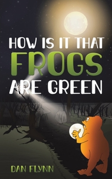 Paperback How Is It That Frogs Are Green Book