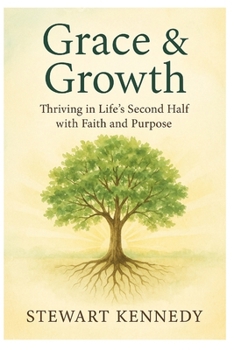 Grace & Growth: Thriving in Life’s Second Half with Faith and Purpose