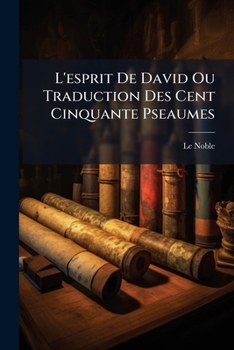 Paperback L'esprit De David Ou Traduction Des Cent Cinquante Pseaumes: Avec Des Réflexions Morales [French] Book