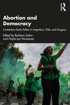 Paperback Abortion and Democracy: Contentious Body Politics in Argentina, Chile, and Uruguay Book