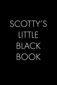 Paperback Scotty's Little Black Book: The Perfect Dating Companion for a Handsome Man Named Scotty. A secret place for names, phone numbers, and addresses. Book