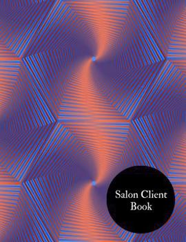 Salon Client Book: Hair Stylist Client Organizer & Client Management System. Including Address Details And Appointment. Information Keeper & Record Log Paperback - July 15, 2018