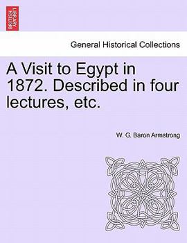 Paperback A Visit to Egypt in 1872. Described in Four Lectures, Etc. Book