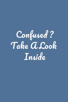 Confused ? Take A Look  Inside: Perfect notebook to jot down your thoughts .