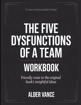 Flash Knowledge From The Five Dysfunctions Of A Team: Friendly Route to the Original Book's Insightful Ideas