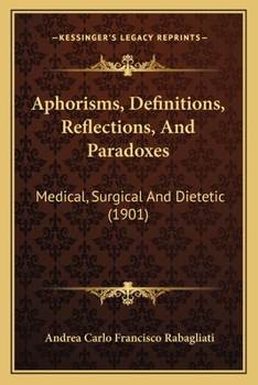 Paperback Aphorisms, Definitions, Reflections, And Paradoxes: Medical, Surgical And Dietetic (1901) Book