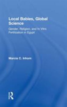 Local Babies, Global Science: Gender, Religion and In Vitro Fertilization in Egypt