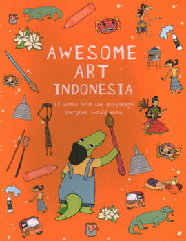 Paperback Awesome Art Indonesia: 10 Works from the Archipelago Everyone Should Know Book