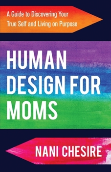 Paperback Human Design for Moms: A Guide to Discovering Your True Self and Living on Purpose Book