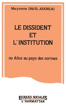 Paperback Le dissident et l'institution ou Alice au pays des normes [French] Book