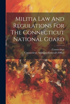 Paperback Militia Law And Regulations For The Connecticut National Guard Book