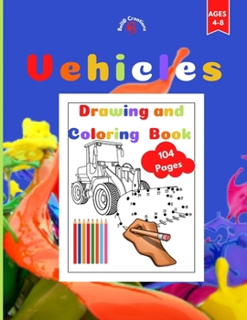 Vehicles Drawing and Coloring Book: Draw Vehicles by connecting the numbers and coloring, Activity Book for Toddlers Ages 4-8. Page Size 8.5" X 11" inches. 104 Pages