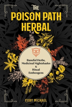 Paperback The Poison Path Herbal: Baneful Herbs, Medicinal Nightshades, and Ritual Entheogens Book
