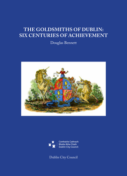 Hardcover The Goldsmiths of Dublin: Six Centuries of Achievement Book