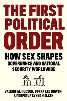 Hardcover The First Political Order: How Sex Shapes Governance and National Security Worldwide Book