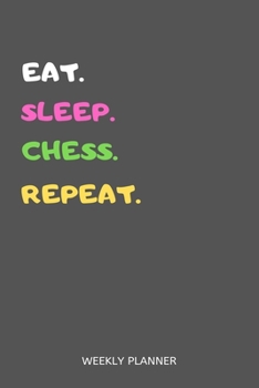 Eat Sleep Chess Repeat Weekly Planner: Chess Weekly Planner Includes Daily To Do Planner & Monthly Overview