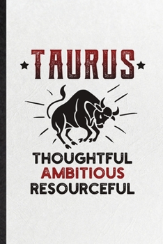 Paperback Taurus Thoughtful Ambitious Resourceful: Blank Funny Bull Astrology Lined Notebook/ Journal For Celestial Horoscope, Inspirational Saying Unique Speci Book