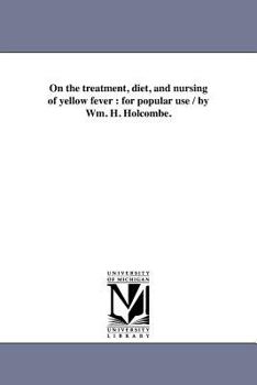 On the Treatment, Diet, and Nursing of Yellow Fever: For Popular Use