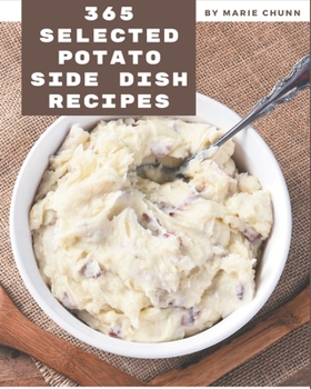 Paperback 365 Selected Potato Side Dish Recipes: Discover Potato Side Dish Cookbook NOW! Book