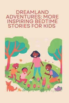 Dreamland Adventures: More Inspiring Bedtime Stories for Kids