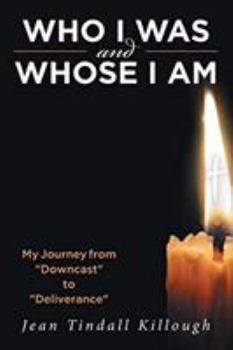 Paperback Who I Was And Whose I Am: My Journey from "Downcast" to "Deliverance" Book