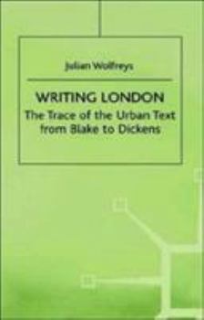 Hardcover Writing London: The Trace of the Urban Text from Blake to Dickens Book