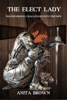 Paperback The Elect Lady: Transforming Challenges into Triumphs Book