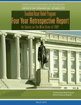 Paperback Troubled Asset Relief Program: Four Year Retrospective Report: An Update on The Wind-Down of TARP Book