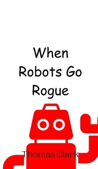 Hardcover When Robots Go Rogue Book