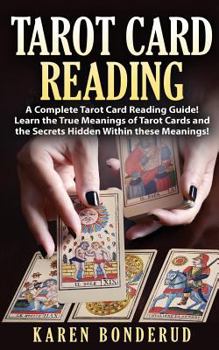 Paperback Tarot Card Reading: A Complete Tarot Card Reading Guide! Learn the True Meanings of Tarot Cards and the Secrets Hidden Within These Meanings! Book