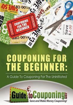 Paperback Couponing for the Beginner: A Guide to Couponing for the Uninitiated Book