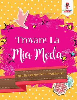 Paperback Trovare La Mia Moda: Libro Da Colorare Per I Preadolescenti [Italian] Book