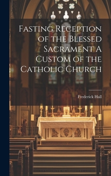 Hardcover Fasting Reception of the Blessed Sacrament A Custom of the Catholic Church Book
