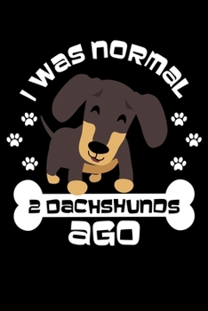 Paperback I Was Normal 2 Dachshunds Ago: Dachshund Weiner Dog Funny Lined Notebook Journal Diary 6x9 Book