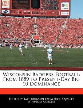 Paperback Wisconsin Badgers Football: From 1889 to Present-Day Big 10 Dominance Book