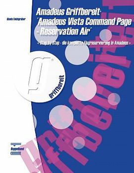 Paperback Amadeus Griffbereit - Amadeus Vista Command Page - Reservation Air: Step by Step - die komplette Reservierung in Amadeus [German] Book
