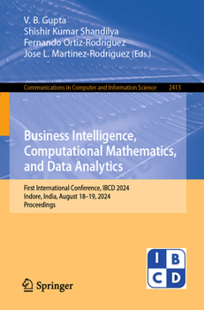 Business Intelligence, Computational Mathematics, and Data Analytics: First International Conference, IBCD 2024, Indore, India, August 18–19, 2024, ... in Computer and Information Science, 2413)