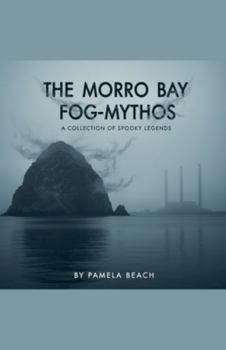 The Morro Bay Fog-Mythos: A Collection of Spooky Stories