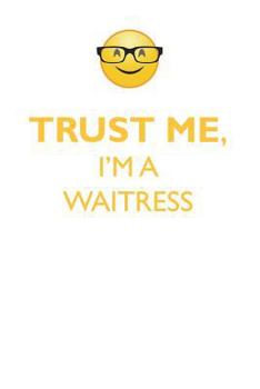 Paperback TRUST ME, I'M A WAITRESS AFFIRMATIONS WORKBOOK Positive Affirmations Workbook. Includes: Mentoring Questions, Guidance, Supporting You. Book