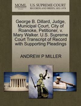 Paperback George B. Dillard, Judge, Municipal Court, City of Roanoke, Petitioner, V. Mary Walker. U.S. Supreme Court Transcript of Record with Supporting Pleadi Book