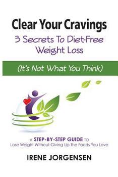 Paperback Clear Your Cravings: 3 Secrets to Diet-Free Weight Loss (It's Not What You Think) Book