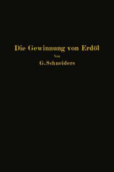 Paperback Die Gewinnung Von Erdöl Mit Besonderer Berücksichtigung Der Bergmännischen Gewinnung [German] Book