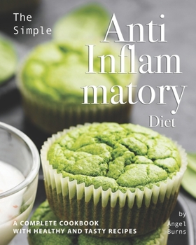 Paperback The Simple Anti Inflammatory Diet: A Complete Cookbook with Healthy and Tasty Recipes Book