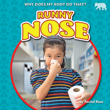 Runny Nose (Why Does My Body Do That?
